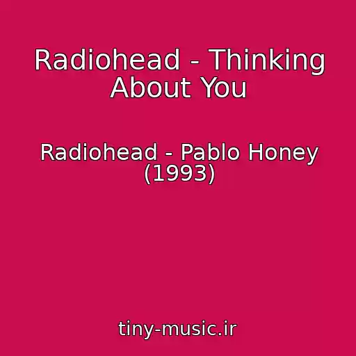 کاور آهنگ Radiohead - Thinking About You از Radiohead - Pablo Honey (1993)