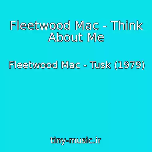 کاور آهنگ Fleetwood Mac - Think About Me از Fleetwood Mac - Tusk (1979)