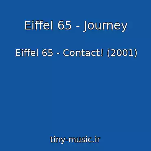 کاور آهنگ Eiffel 65 - Journey از Eiffel 65 - Contact! (2001)