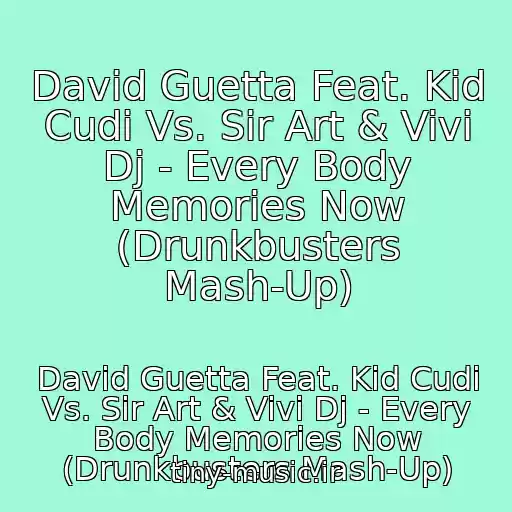 کاور آهنگ David Guetta Feat. Kid Cudi Vs. Sir Art & Vivi Dj - Every Body Memories Now (Drunkbusters Mash-Up) از David Guetta Feat. Kid Cudi Vs. Sir Art & Vivi Dj - Every Body Memories Now (Drunkbusters Mash-Up)