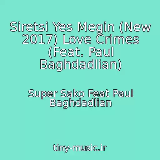 کاور آهنگ Siretsi Yes Megin (New 2017) Love Crimes (Feat. Paul Baghdadlian) از Super Sako Feat Paul Baghdadlian