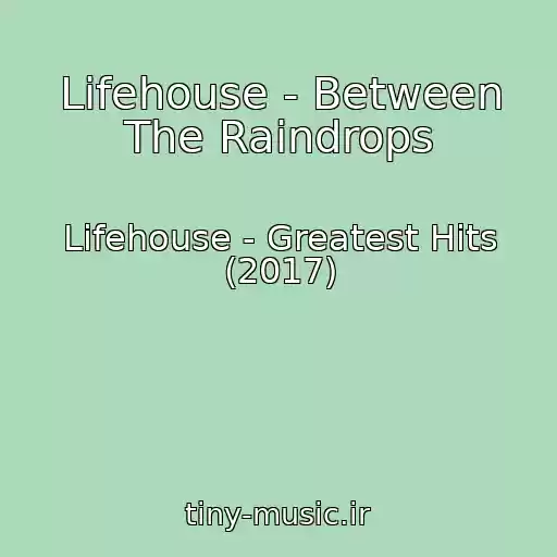 کاور آهنگ Lifehouse - Between The Raindrops از Lifehouse - Greatest Hits (2017)