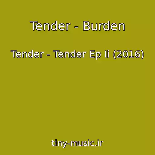 کاور آهنگ Tender - Burden از Tender - Tender Ep Ii (2016)