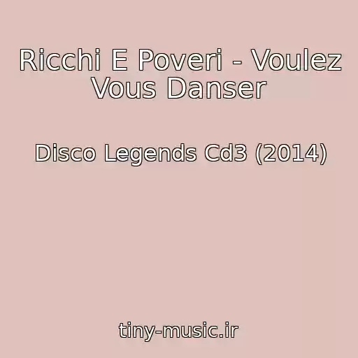 کاور آهنگ Ricchi E Poveri - Voulez Vous Danser از Disco Legends Cd3 (2014)