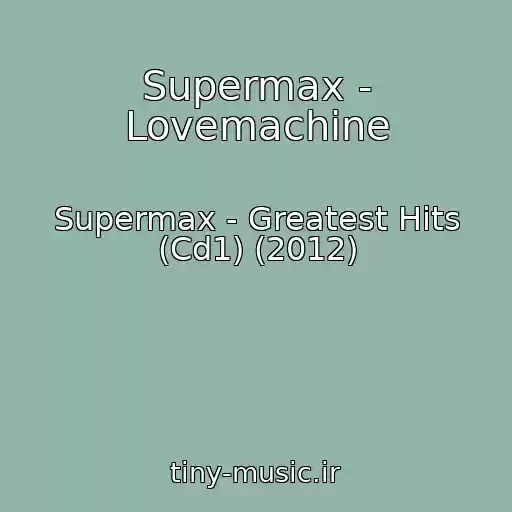 کاور آهنگ Supermax - Lovemachine از Supermax - Greatest Hits (Cd1) (2012)