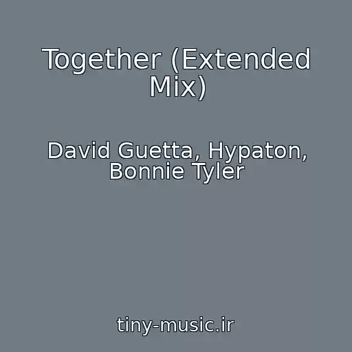 کاور آهنگ Together (Extended Mix) از David Guetta, Hypaton, Bonnie Tyler