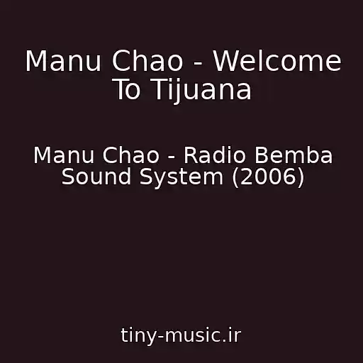 کاور آهنگ Manu Chao - Welcome To Tijuana از Manu Chao - Radio Bemba Sound System (2006)