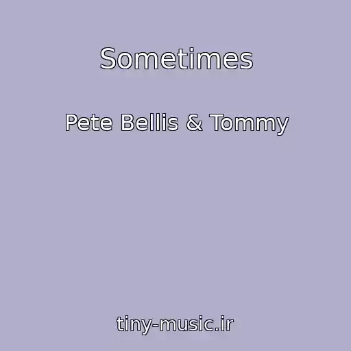 کاور آهنگ Sometimes از Pete Bellis & Tommy