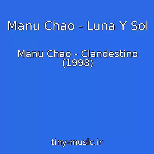 کاور آهنگ Manu Chao - Luna Y Sol از Manu Chao - Clandestino (1998)