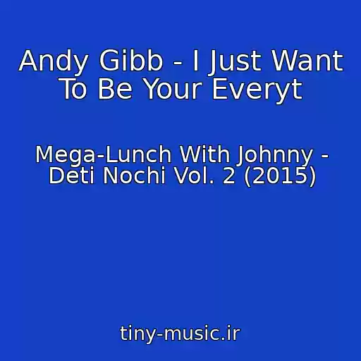 کاور آهنگ Andy Gibb - I Just Want To Be Your Everyt از Mega-Lunch With Johnny - Deti Nochi Vol. 2 (2015)