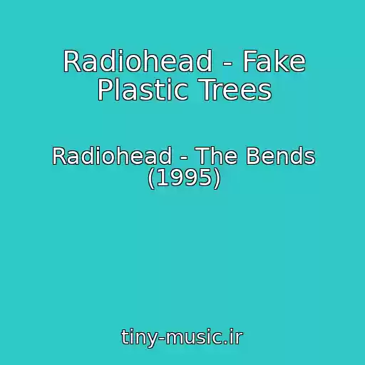 کاور آهنگ Radiohead - Fake Plastic Trees از Radiohead - The Bends (1995)