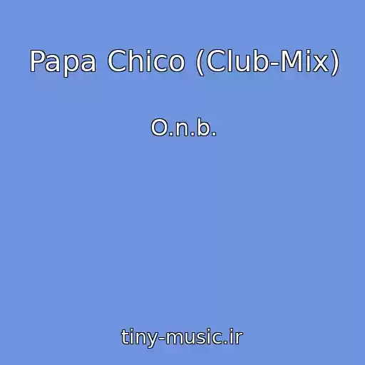 کاور آهنگ Papa Chico (Club-Mix) از O.n.b.