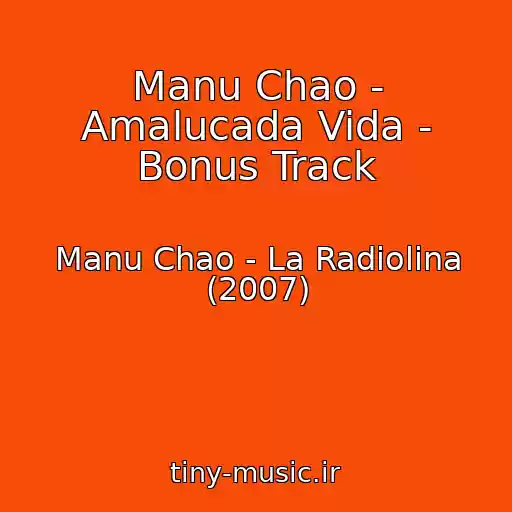 کاور آهنگ Manu Chao - Amalucada Vida - Bonus Track از Manu Chao - La Radiolina (2007)