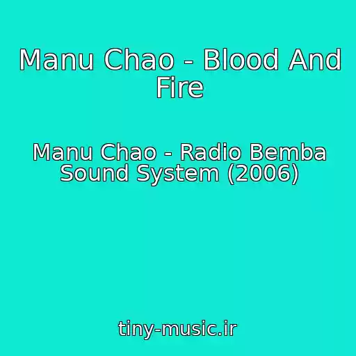 کاور آهنگ Manu Chao - Blood And Fire از Manu Chao - Radio Bemba Sound System (2006)