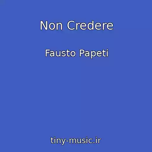 کاور آهنگ Non Credere از Fausto Papeti