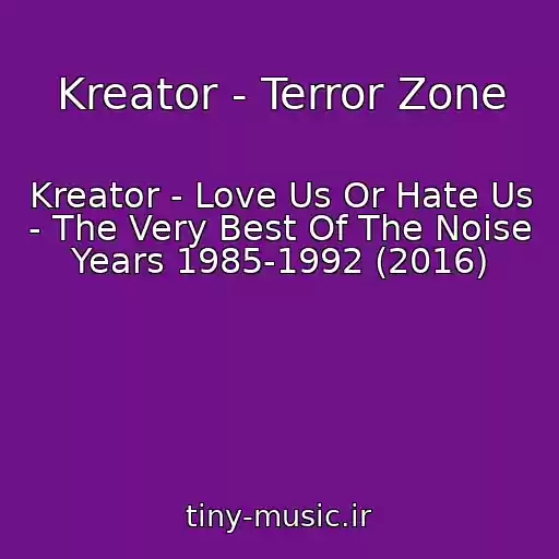 کاور آهنگ Kreator - Terror Zone از Kreator - Love Us Or Hate Us - The Very Best Of The Noise Years 1985-1992 (2016)