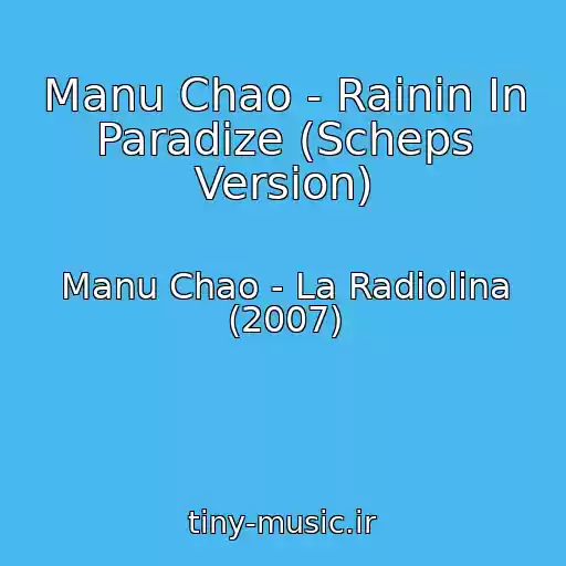 کاور آهنگ Manu Chao - Rainin In Paradize (Scheps Version) از Manu Chao - La Radiolina (2007)