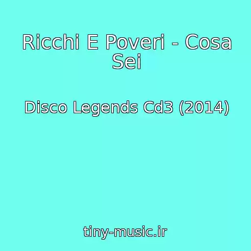 کاور آهنگ Ricchi E Poveri - Cosa Sei از Disco Legends Cd3 (2014)