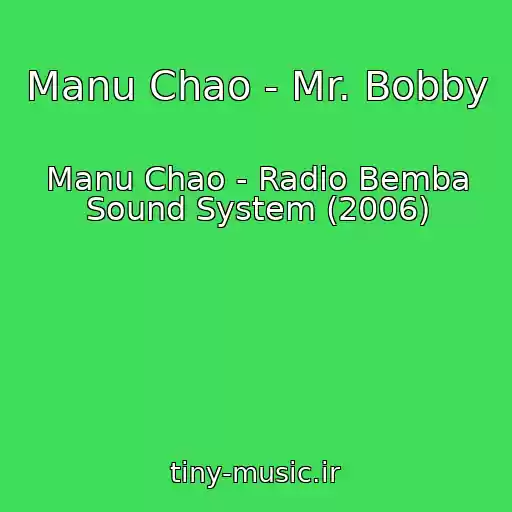 کاور آهنگ Manu Chao - Mr. Bobby از Manu Chao - Radio Bemba Sound System (2006)