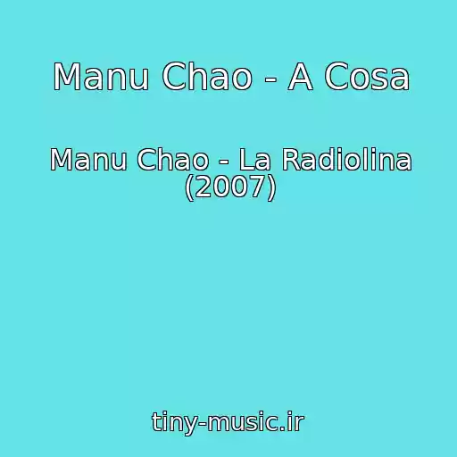 کاور آهنگ Manu Chao - A Cosa از Manu Chao - La Radiolina (2007)