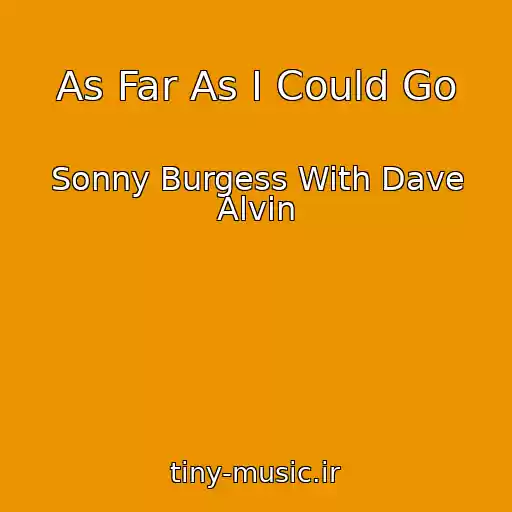 کاور آهنگ As Far As I Could Go از Sonny Burgess With Dave Alvin