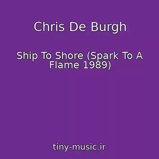 کاور آهنگ Chris De Burgh از Ship To Shore (Spark To A Flame 1989)