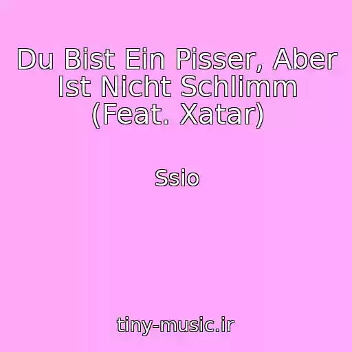 کاور آهنگ Du Bist Ein Pisser, Aber Ist Nicht Schlimm (Feat. Xatar) از Ssio