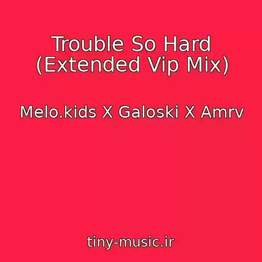 کاور آهنگ Trouble So Hard (Extended Vip Mix) از Melo.kids X Galoski X Amrv
