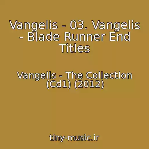 کاور آهنگ Vangelis - 03. Vangelis - Blade Runner End Titles از Vangelis - The Collection (Cd1) (2012)