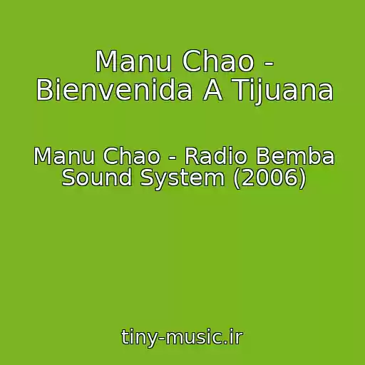کاور آهنگ Manu Chao - Bienvenida A Tijuana از Manu Chao - Radio Bemba Sound System (2006)