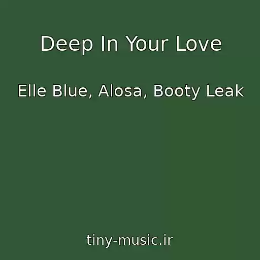 کاور آهنگ Deep In Your Love از Elle Blue, Alosa, Booty Leak