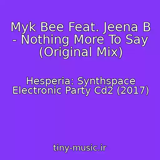 کاور آهنگ Myk Bee Feat. Jeena B - Nothing More To Say (Original Mix) از Hesperia: Synthspace Electronic Party Cd2 (2017)