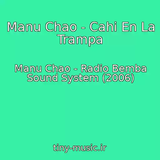 کاور آهنگ Manu Chao - Cahi En La Trampa از Manu Chao - Radio Bemba Sound System (2006)