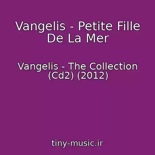 کاور آهنگ Vangelis - Petite Fille De La Mer از Vangelis - The Collection (Cd2) (2012)