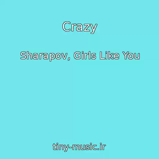 کاور آهنگ Crazy از Sharapov, Girls Like You