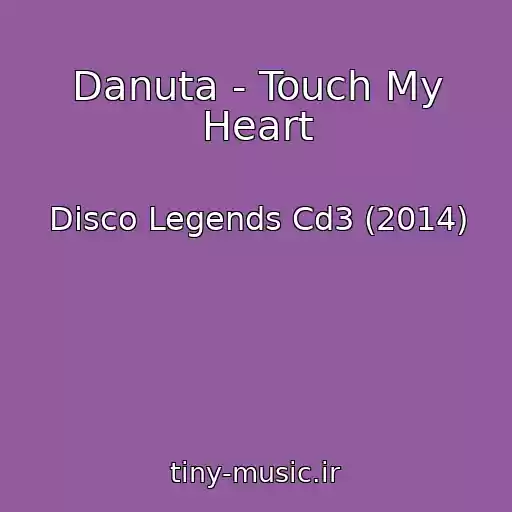 کاور آهنگ Danuta - Touch My Heart از Disco Legends Cd3 (2014)