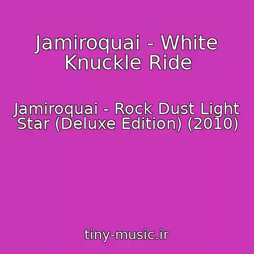 کاور آهنگ Jamiroquai - White Knuckle Ride از Jamiroquai - Rock Dust Light Star (Deluxe Edition) (2010)