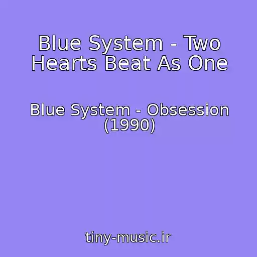 کاور آهنگ Blue System - Two Hearts Beat As One از Blue System - Obsession (1990)