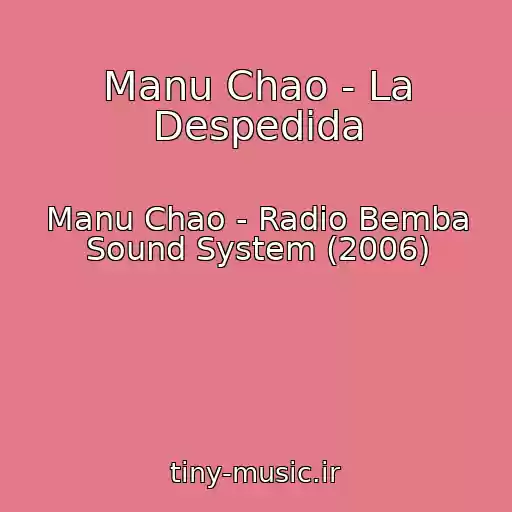 کاور آهنگ Manu Chao - La Despedida از Manu Chao - Radio Bemba Sound System (2006)
