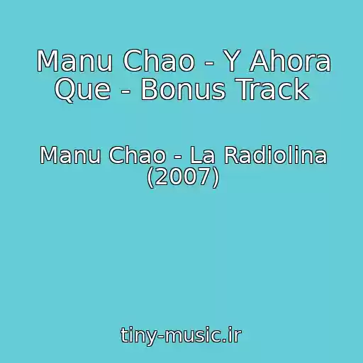 کاور آهنگ Manu Chao - Y Ahora Que - Bonus Track از Manu Chao - La Radiolina (2007)