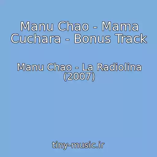 کاور آهنگ Manu Chao - Mama Cuchara - Bonus Track از Manu Chao - La Radiolina (2007)