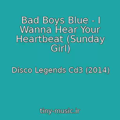کاور آهنگ Bad Boys Blue - I Wanna Hear Your Heartbeat (Sunday Girl) از Disco Legends Cd3 (2014)