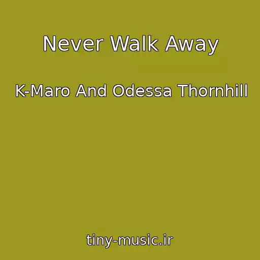 کاور آهنگ Never Walk Away از K-Maro And Odessa Thornhill