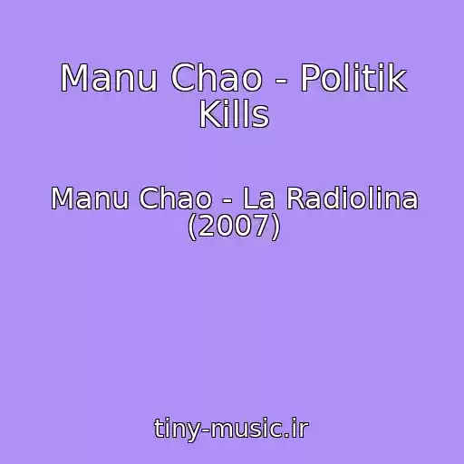 کاور آهنگ Manu Chao - Politik Kills از Manu Chao - La Radiolina (2007)