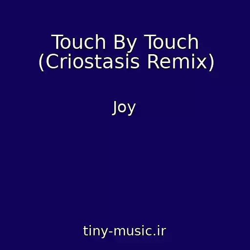 کاور آهنگ Touch By Touch (Criostasis Remix) از Joy