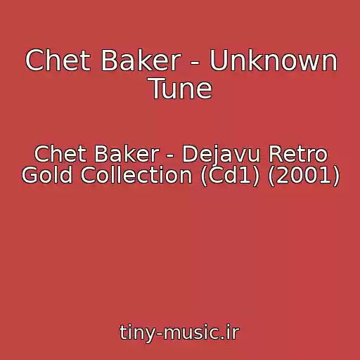 کاور آهنگ Chet Baker - Unknown Tune از Chet Baker - Dejavu Retro Gold Collection (Cd1) (2001)