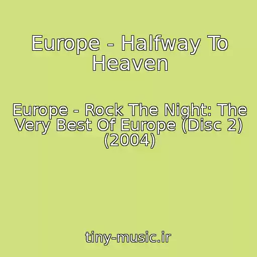 کاور آهنگ Europe - Halfway To Heaven از Europe - Rock The Night: The Very Best Of Europe (Disc 2) (2004)
