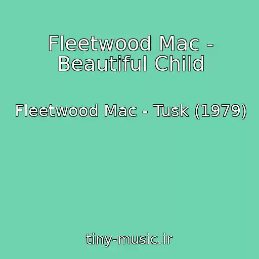 کاور آهنگ Fleetwood Mac - Beautiful Child از Fleetwood Mac - Tusk (1979)