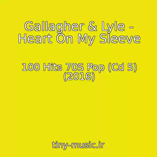 کاور آهنگ Gallagher & Lyle - Heart On My Sleeve از 100 Hits 70S Pop (Cd 5) (2016)