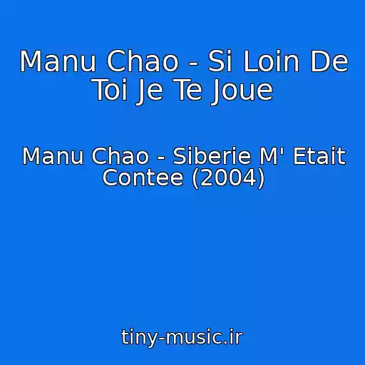 کاور آهنگ Manu Chao - Si Loin De Toi Je Te Joue از Manu Chao - Siberie M' Etait Contee (2004)